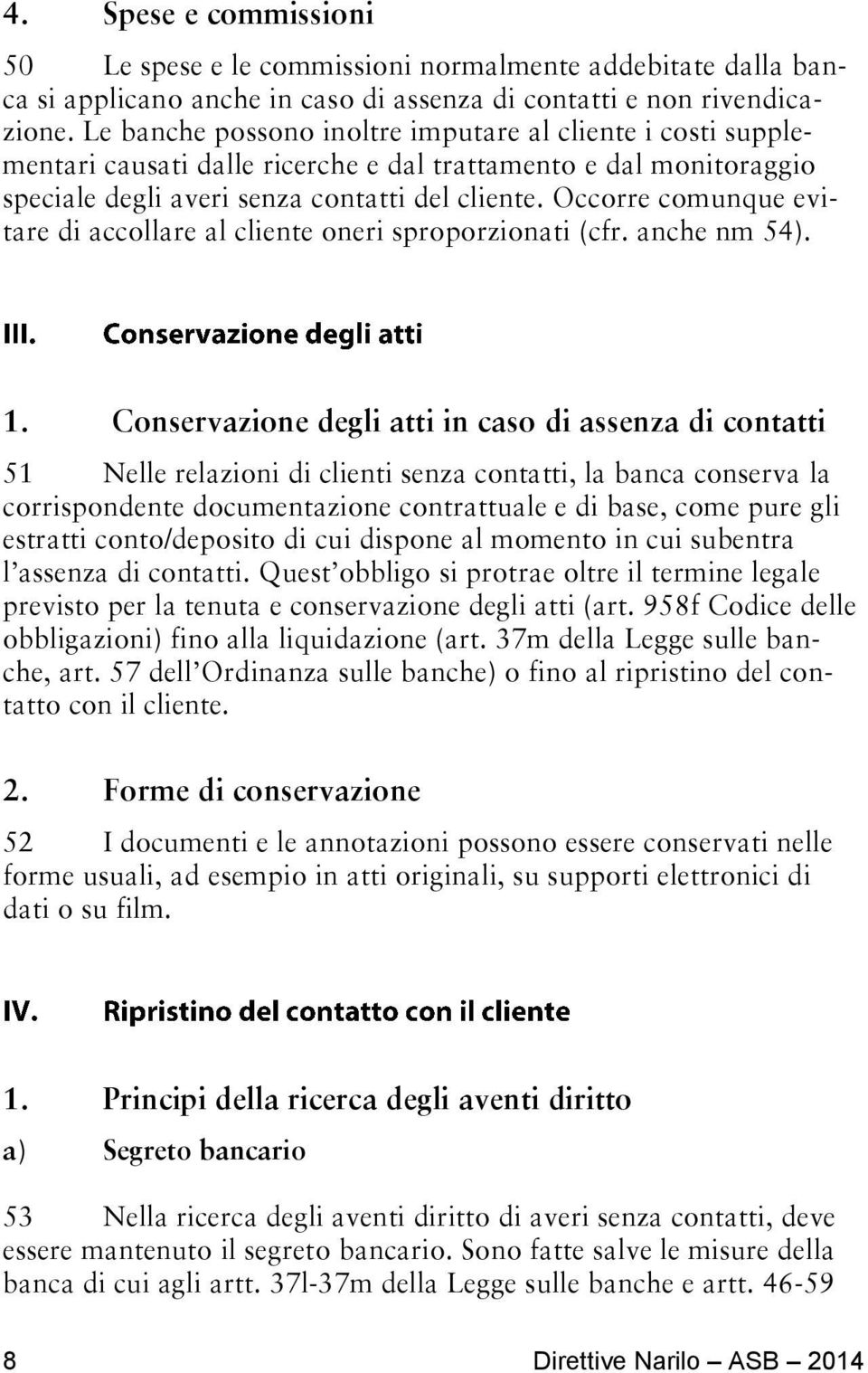 Occorre comunque evitare di accollare al cliente oneri sproporzionati (cfr. anche nm 54). 1.