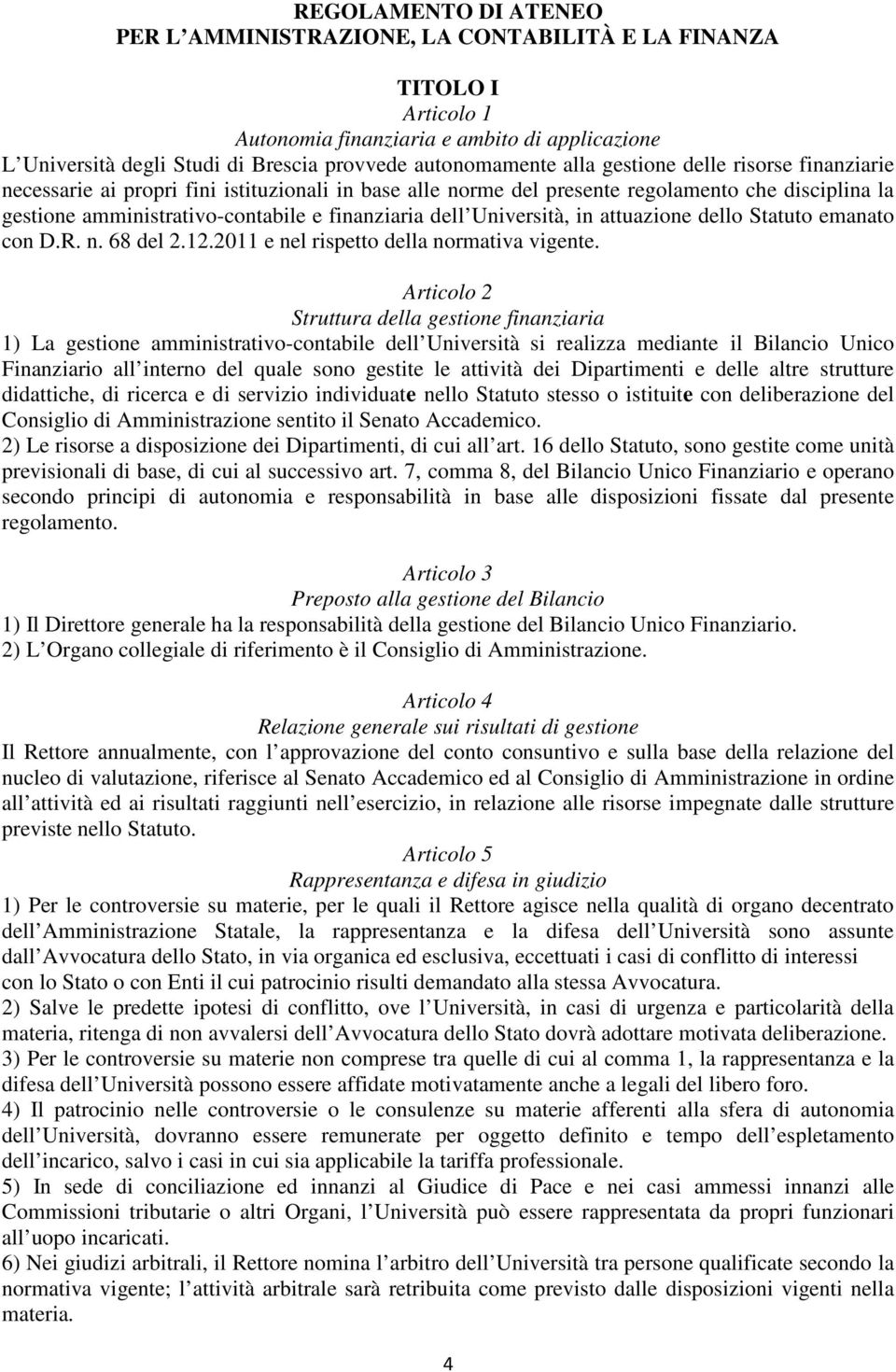 Università, in attuazione dello Statuto emanato con D.R. n. 68 del 2.12.2011 e nel rispetto della normativa vigente.