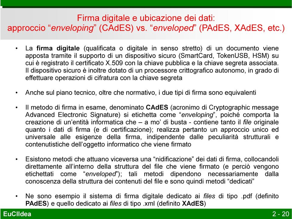 X.509 con la chiave pubblica e la chiave segreta associata.