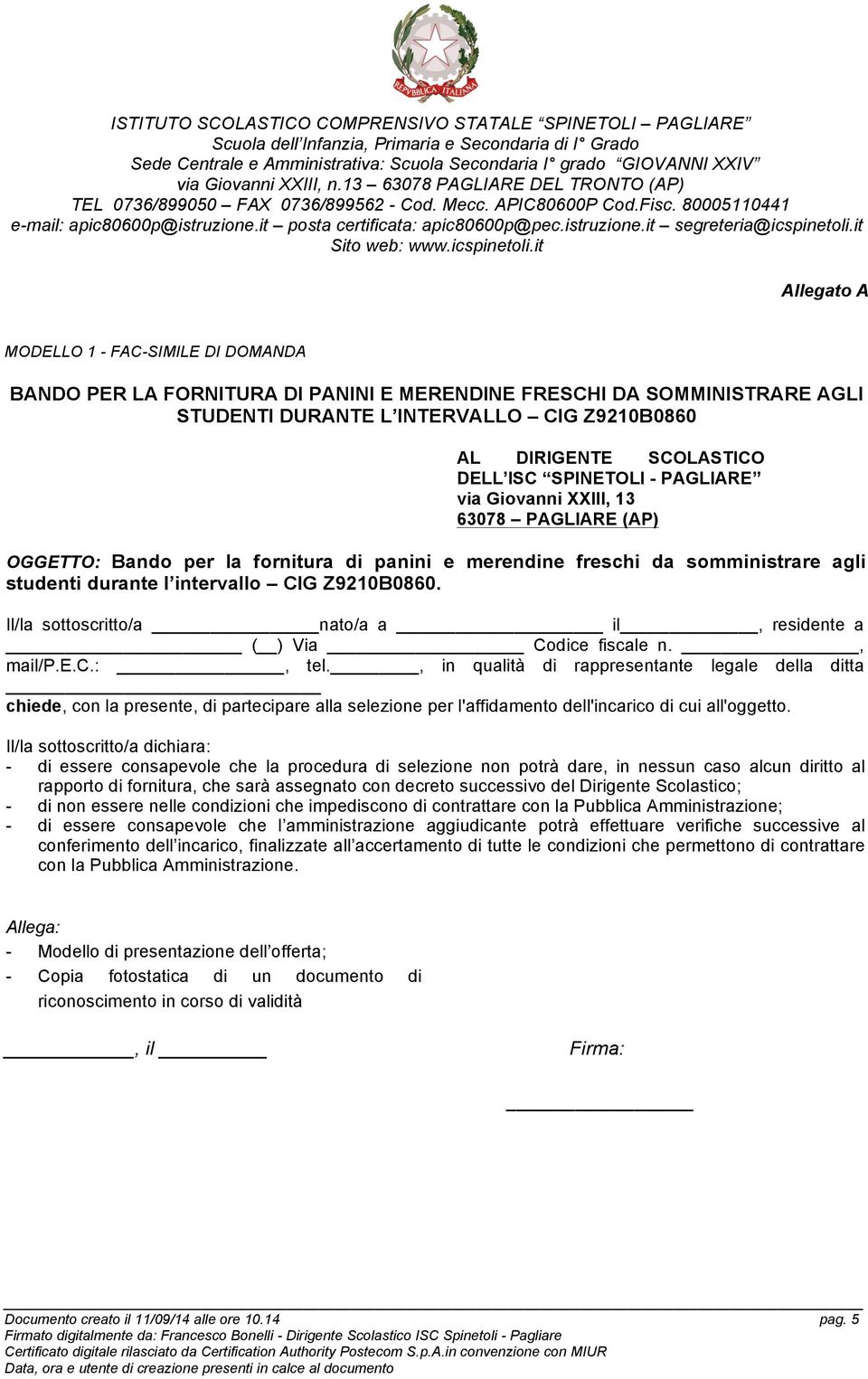 SCOLASTICO DELL ISC SPINETOLI - PAGLIARE via Giovanni XXIII, 13 63078 PAGLIARE (AP) OGGETTO: Bando per la fornitura di panini e merendine freschi da somministrare agli studenti durante l intervallo