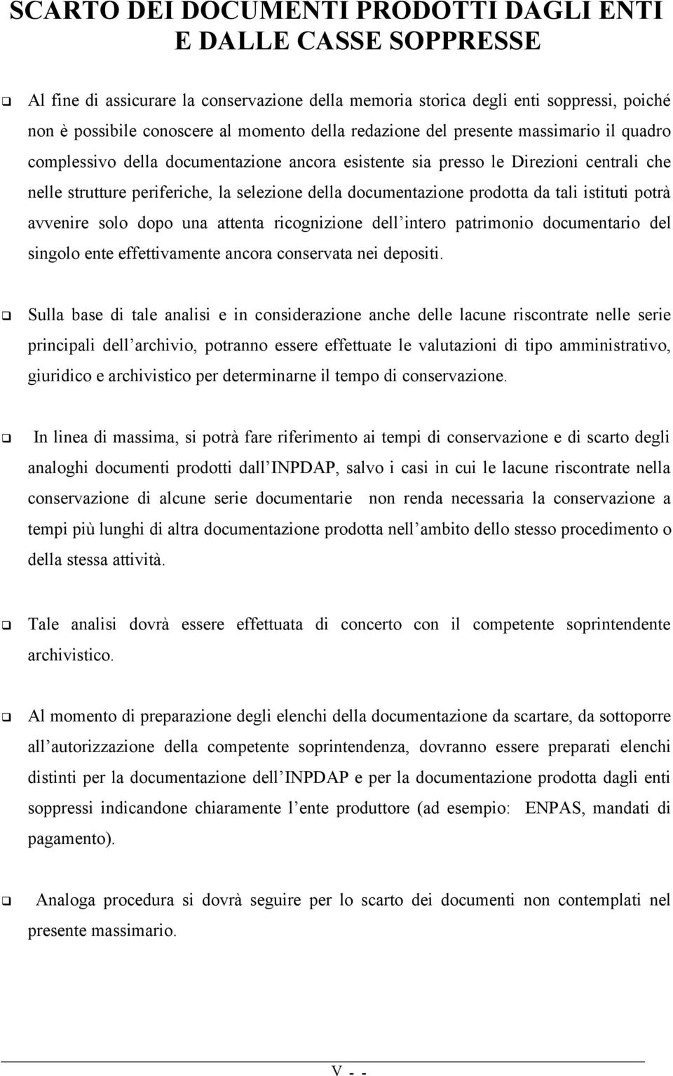 prodotta da tali istituti potrà avvenire solo dopo una attenta ricognizione dell intero patrimonio documentario del singolo ente effettivamente ancora conservata nei depositi.