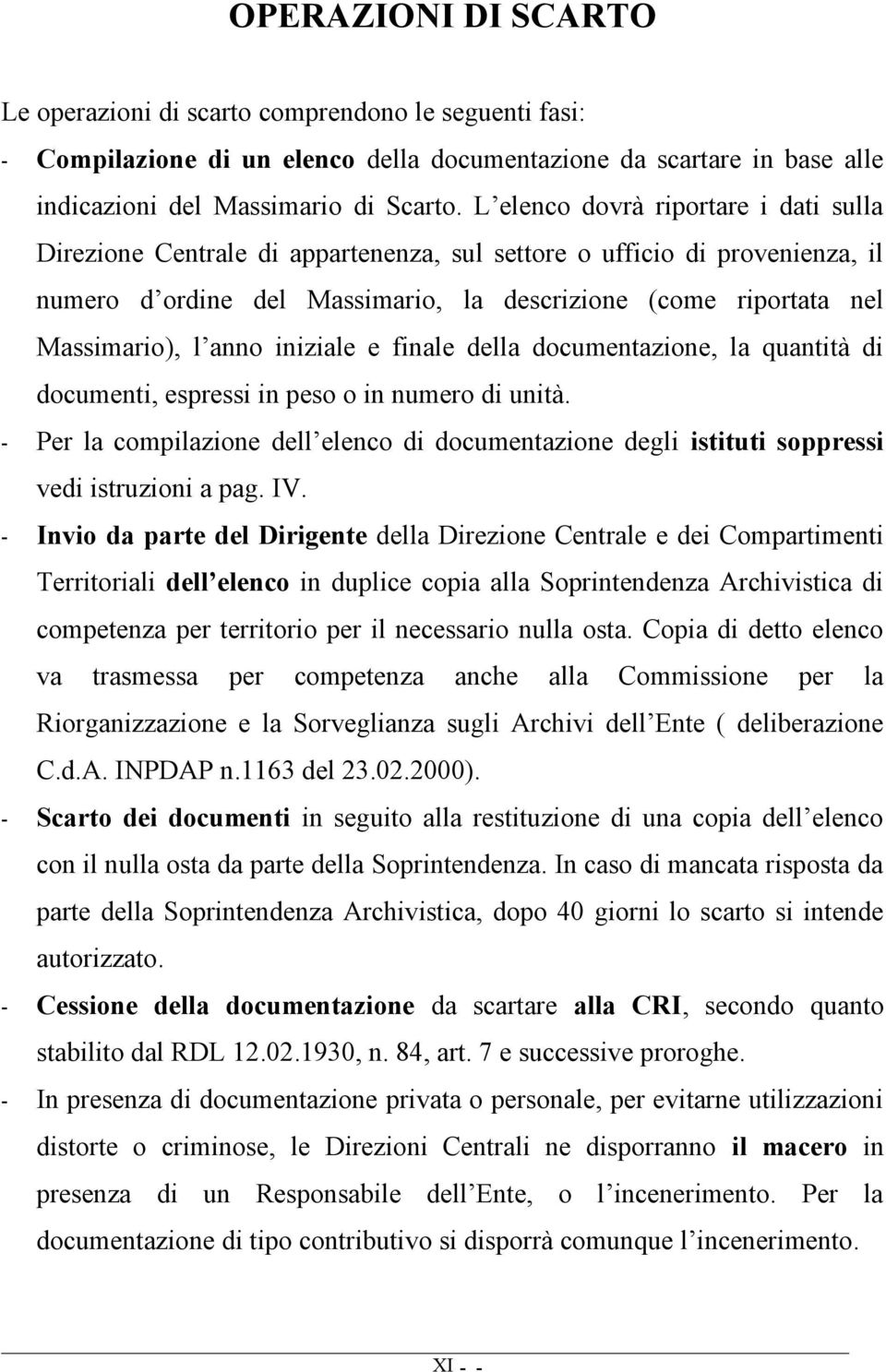 anno iniziale e finale della documentazione, la quantità di documenti, espressi in peso o in numero di unità.