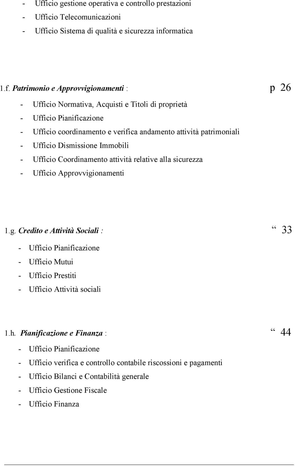 attività relative alla sicurezza - Ufficio Approvvigionamenti 1.g. Credito e Attività Sociali : 33 - Ufficio Pianificazione - Ufficio Mutui - Ufficio Prestiti - Ufficio Attività sociali 1.h.