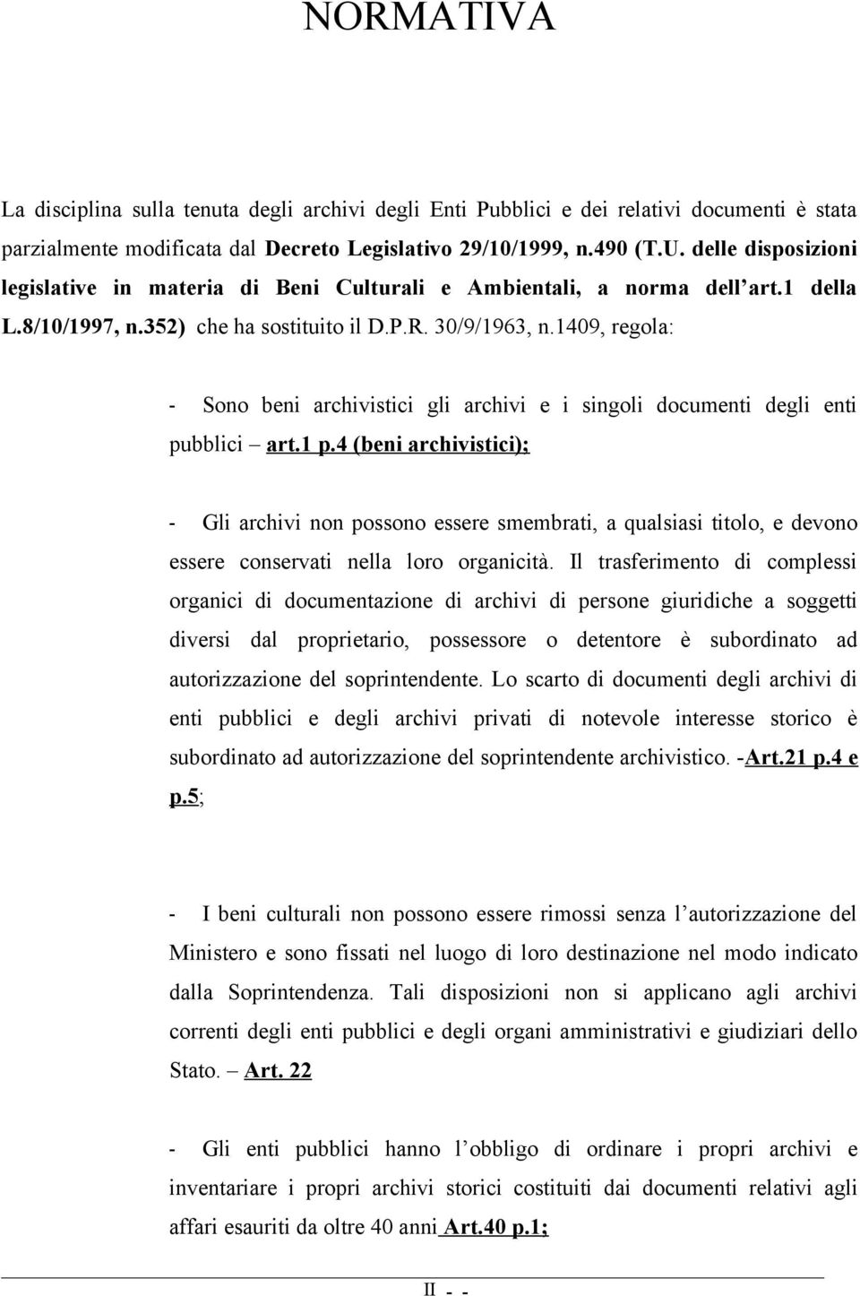 1409, regola: - Sono beni archivistici gli archivi e i singoli documenti degli enti pubblici art.1 p.