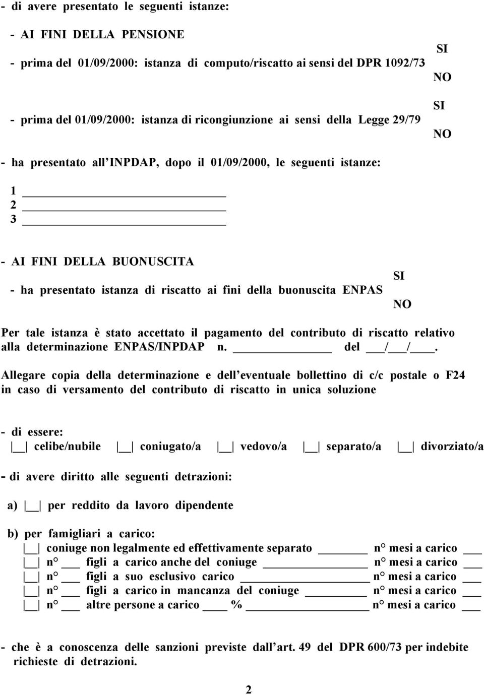 ENPAS SI NO Per tale istanza è stato accettato il pagamento del contributo di riscatto relativo alla determinazione ENPAS/INPDAP n. del / /.