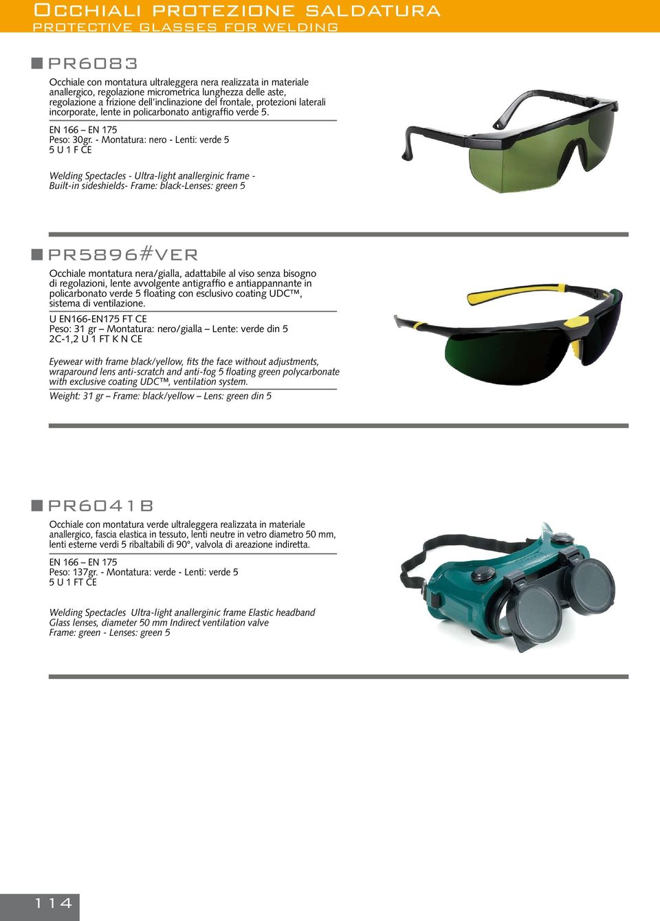 - Montatura: nero - Lenti: verde 5 5 U 1 F CE Welding Spectacles - Ultra-light anallerginic frame - Built-in sideshields- Frame: black-lenses: green 5 PR5896#VER Occhiale montatura nera/gialla,
