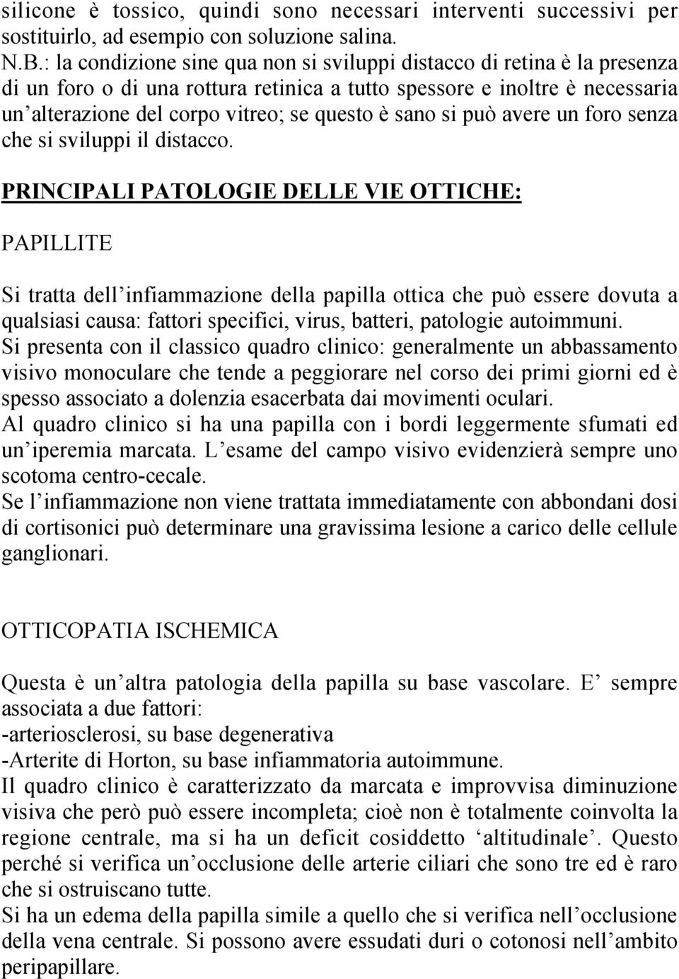 sano si può avere un foro senza che si sviluppi il distacco.