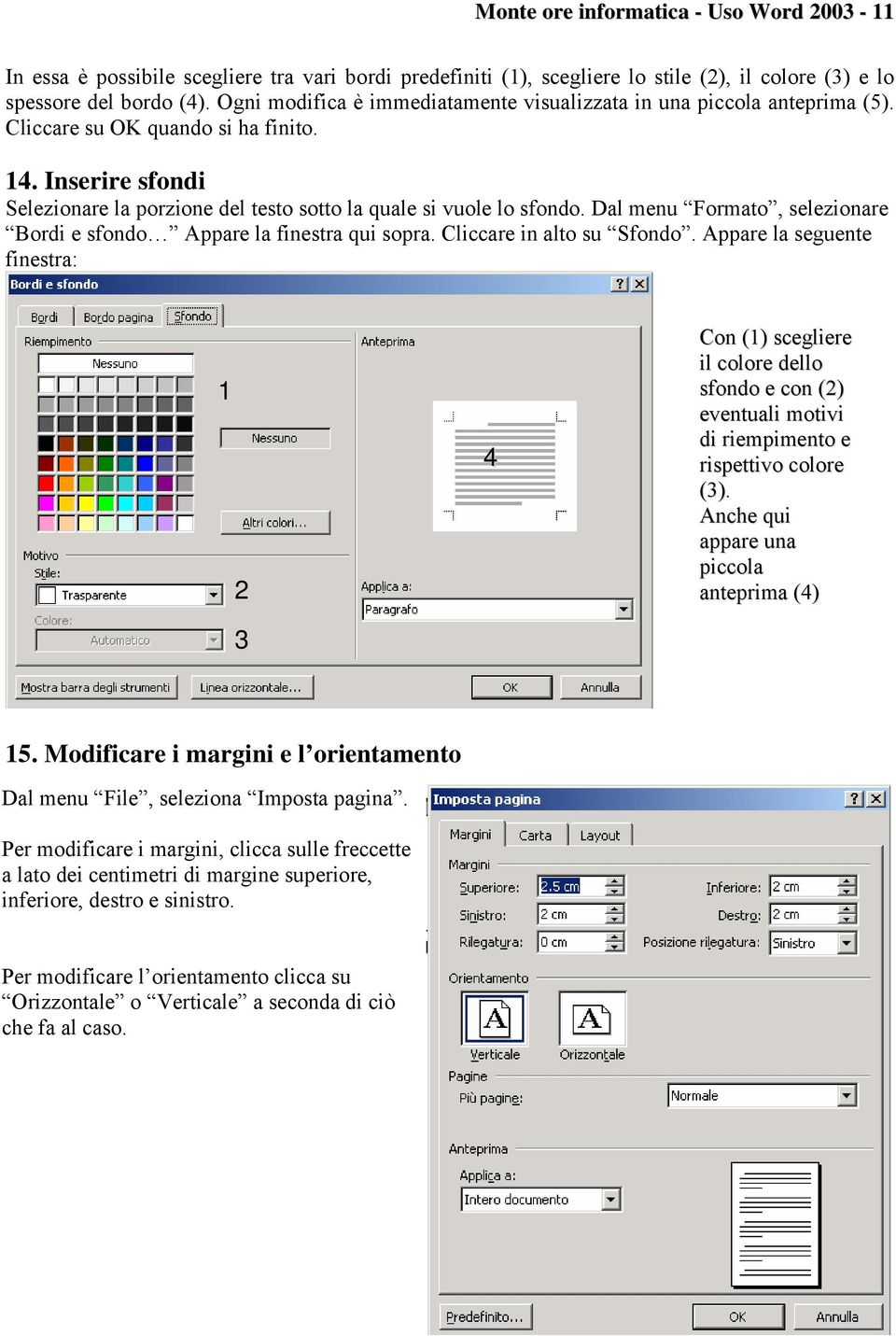 Dal menu Formato, selezionare Bordi e sfondo Appare la finestra qui sopra. Cliccare in alto su Sfondo.