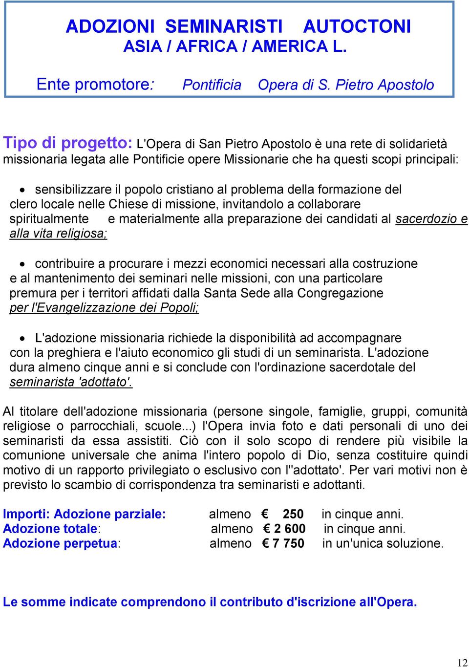 popolo cristiano al problema della formazione del clero locale nelle Chiese di missione, invitandolo a collaborare spiritualmente e materialmente alla preparazione dei candidati al sacerdozio e alla