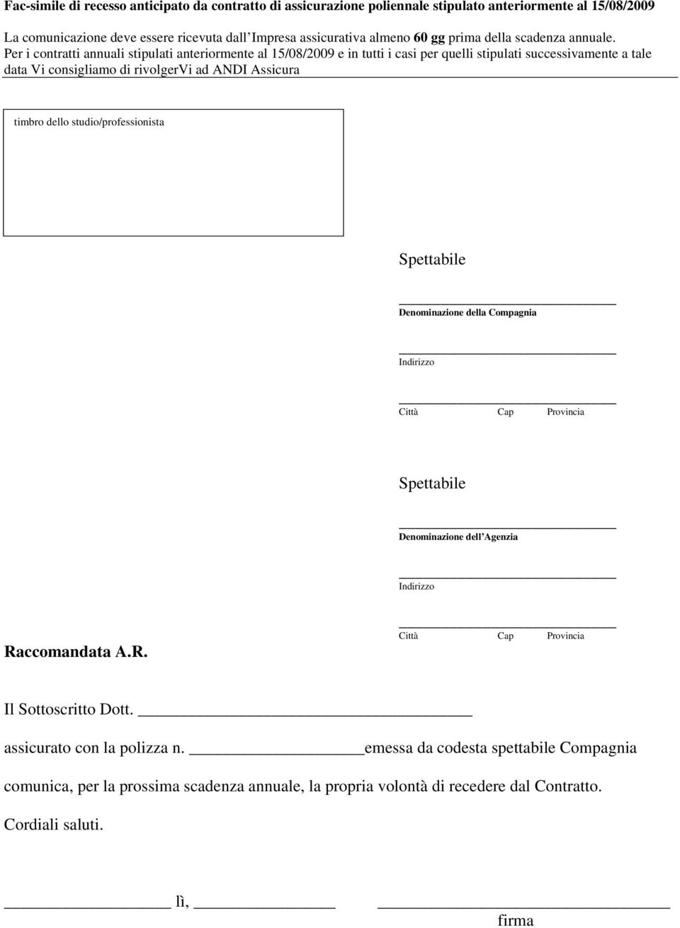 Per i contratti annuali stipulati anteriormente al 15/08/2009 e in tutti i casi per quelli stipulati successivamente a tale data Vi consigliamo di rivolgervi ad ANDI Assicura timbro dello