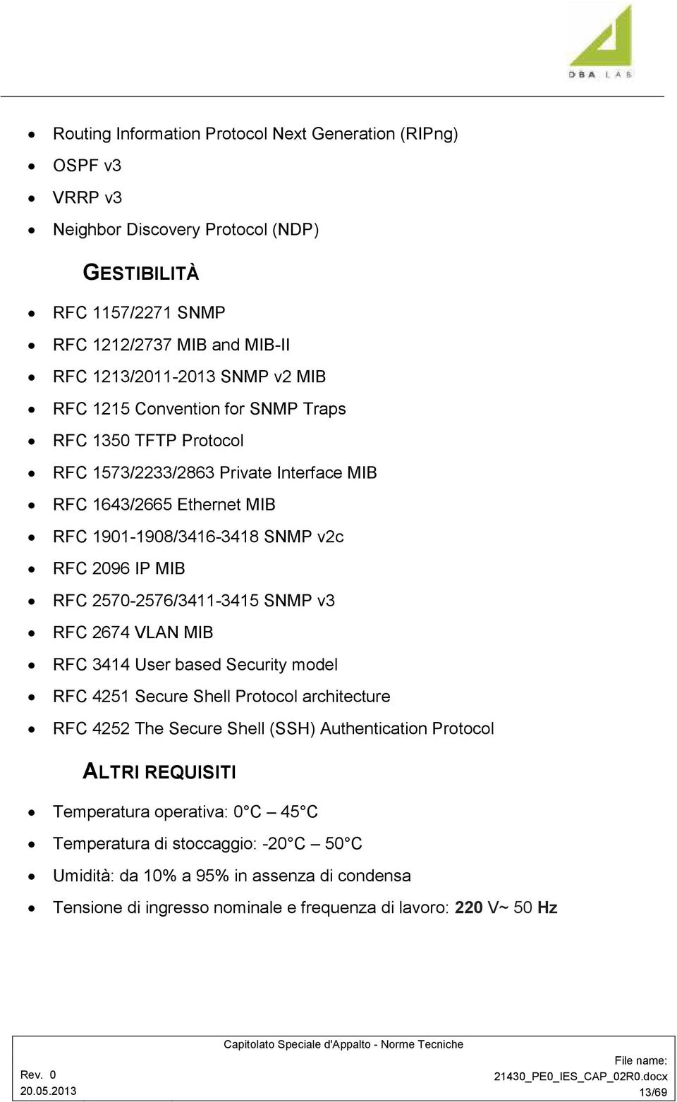 2570-2576/3411-3415 SNMP v3 RFC 2674 VLAN MIB RFC 3414 User based Security model RFC 4251 Secure Shell Protocol architecture RFC 4252 The Secure Shell (SSH) Authentication Protocol ALTRI