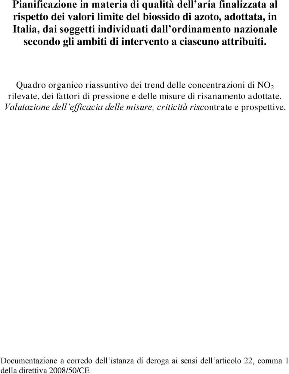 Quadro organico riassuntivo dei trend delle concentrazioni di NO 2 rilevate, dei fattori di pressione e delle misure di risanamento adottate.