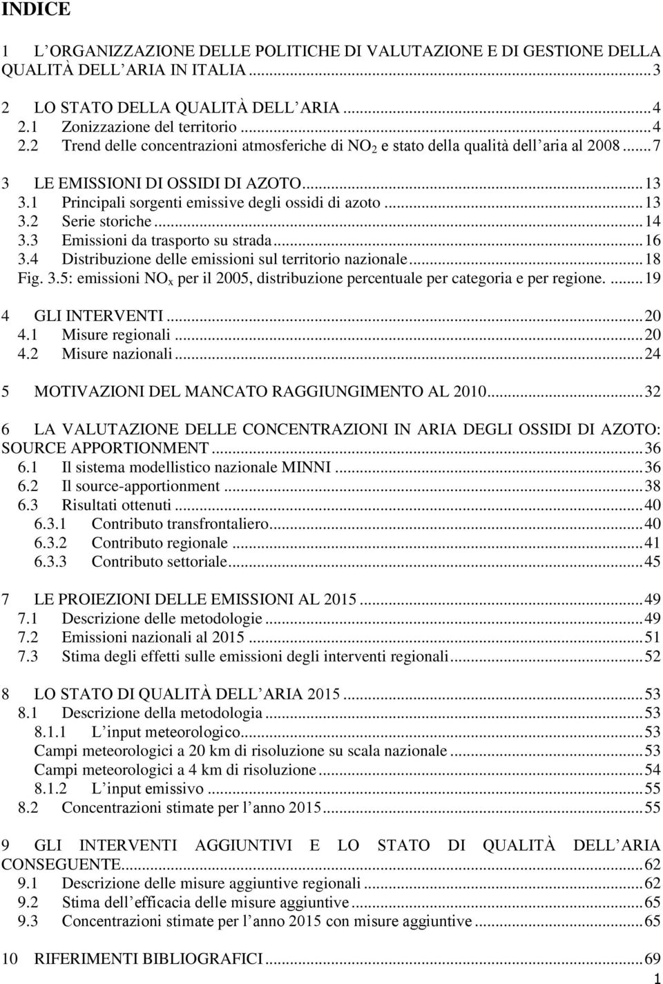 1 Principali sorgenti emissive degli ossidi di azoto... 13 3.2 Serie storiche... 14 3.3 Emissioni da trasporto su strada... 16 3.4 Distribuzione delle emissioni sul territorio nazionale... 18 Fig. 3.5: emissioni NO x per il 2005, distribuzione percentuale per categoria e per regione.