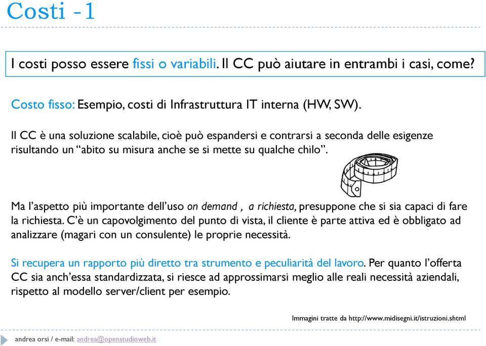 Ma l aspetto più importante dell uso on demand, a richiesta, presuppone che si sia capaci di fare la richiesta.