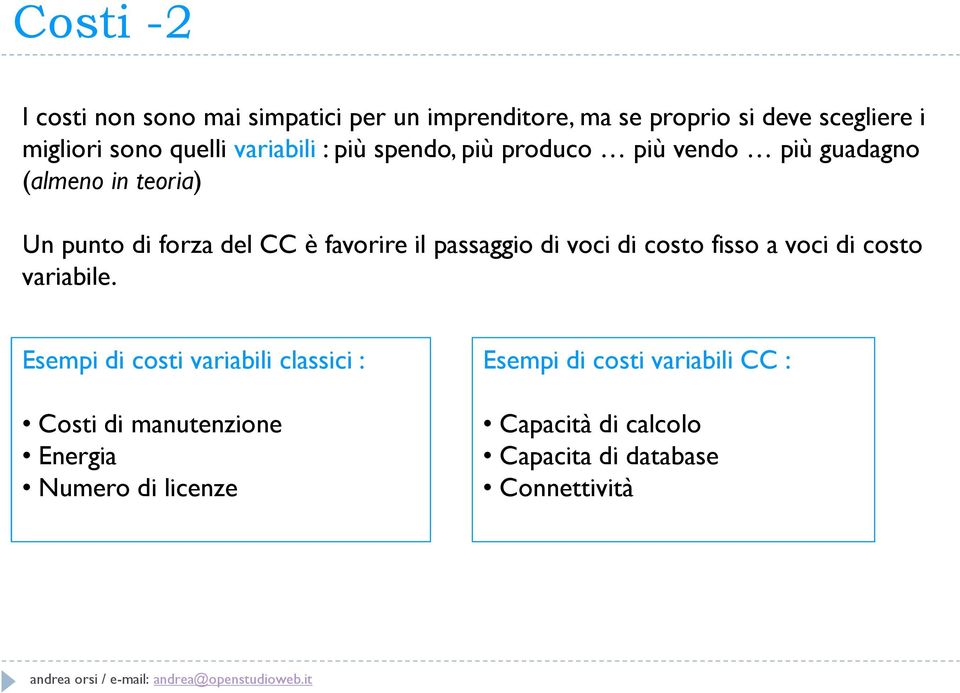 il passaggio di voci di costo fisso a voci di costo variabile.