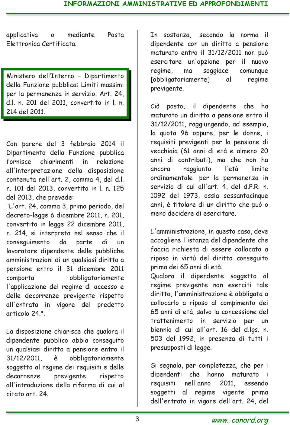 Con parere del 3 febbraio 2014 il Dipartimento della Funzione pubblica fornisce chiarimenti in relazione all'interpretazione della disposizione contenuta nell'art. 2, comma 4, del d.l. n. 101 del 2013, convertito in l.