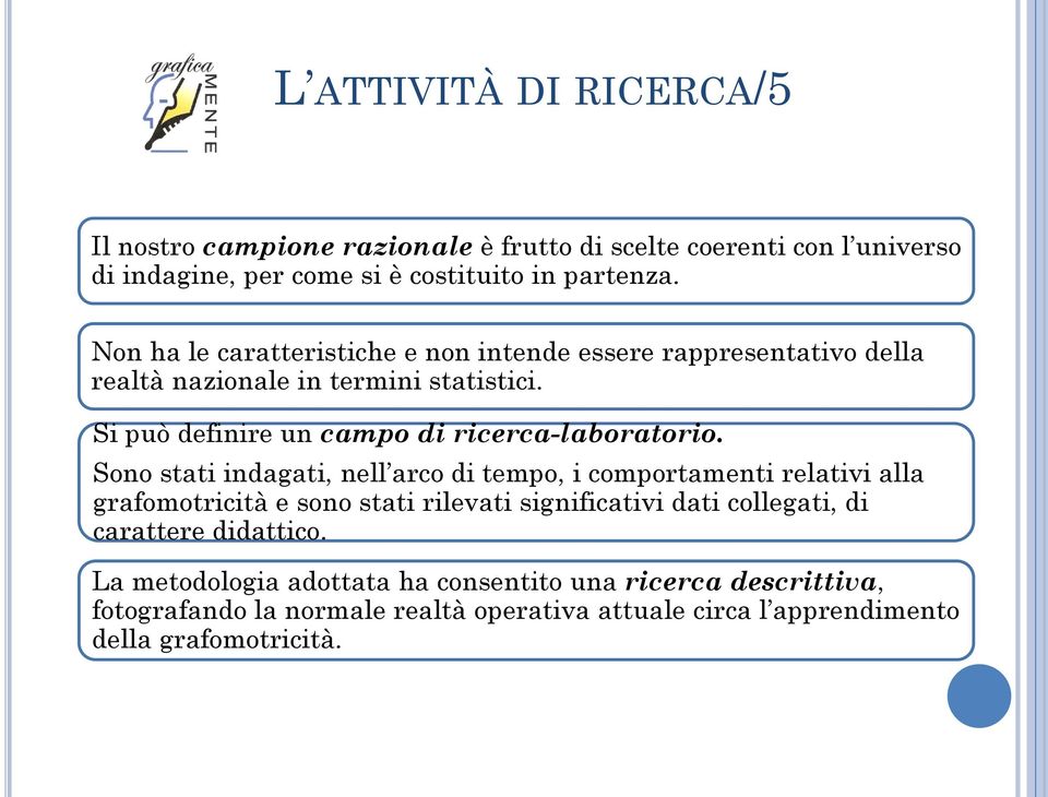 Si può definire un campo di ricerca-laboratorio.