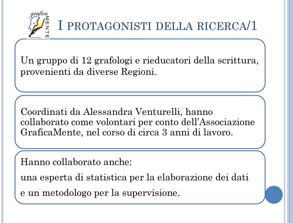 Coordinati da Alessandra Venturelli, hanno collaborato come volontari per conto dell