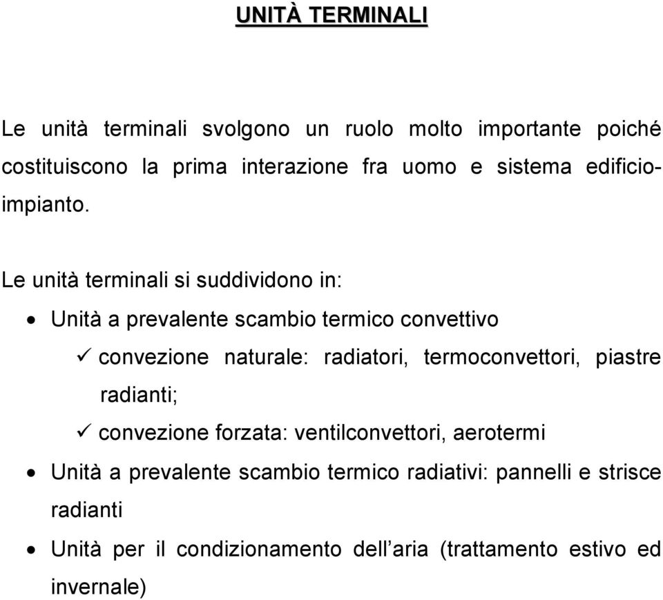 Le unità terminali si suddividono in: Unità a prevalente scambio termico convettivo convezione naturale: radiatori,