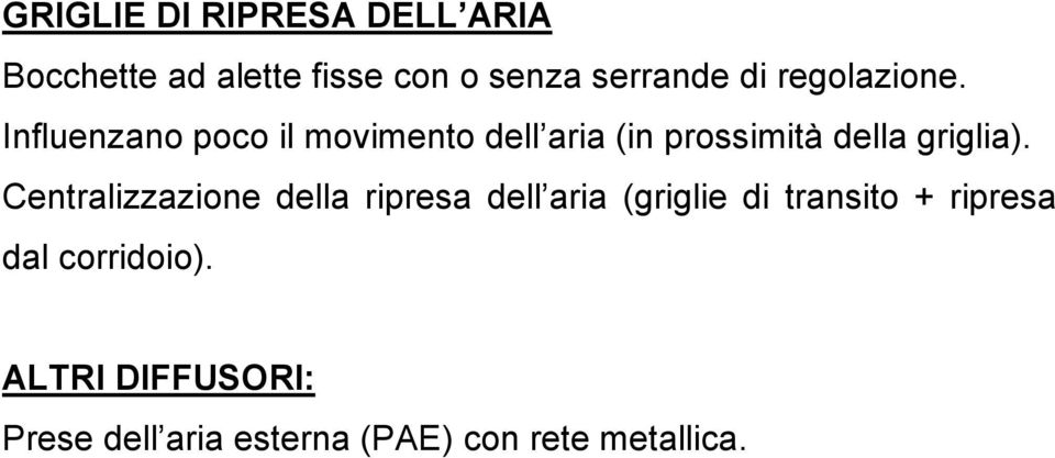 Influenzano poco il movimento dell aria (in prossimità della griglia).