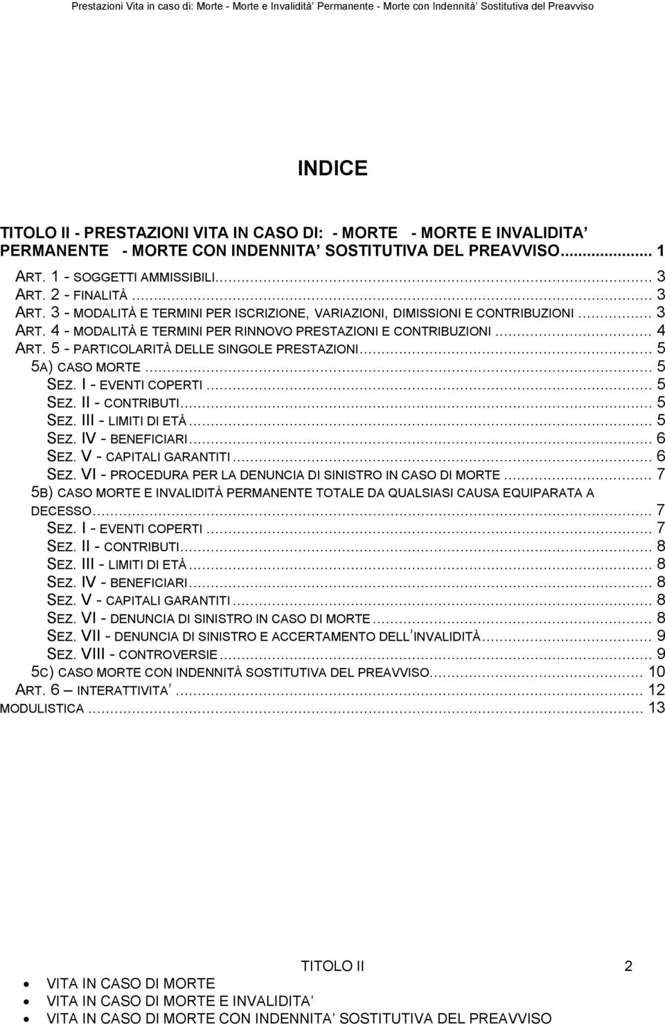 5 - PARTICOLARITÀ DELLE SINGOLE PRESTAZIONI... 5 5A) CASO MORTE... 5 SEZ. I - EVENTI COPERTI... 5 SEZ. II - CONTRIBUTI... 5 SEZ. III - LIMITI DI ETÀ... 5 SEZ. IV - BENEFICIARI... 6 SEZ.