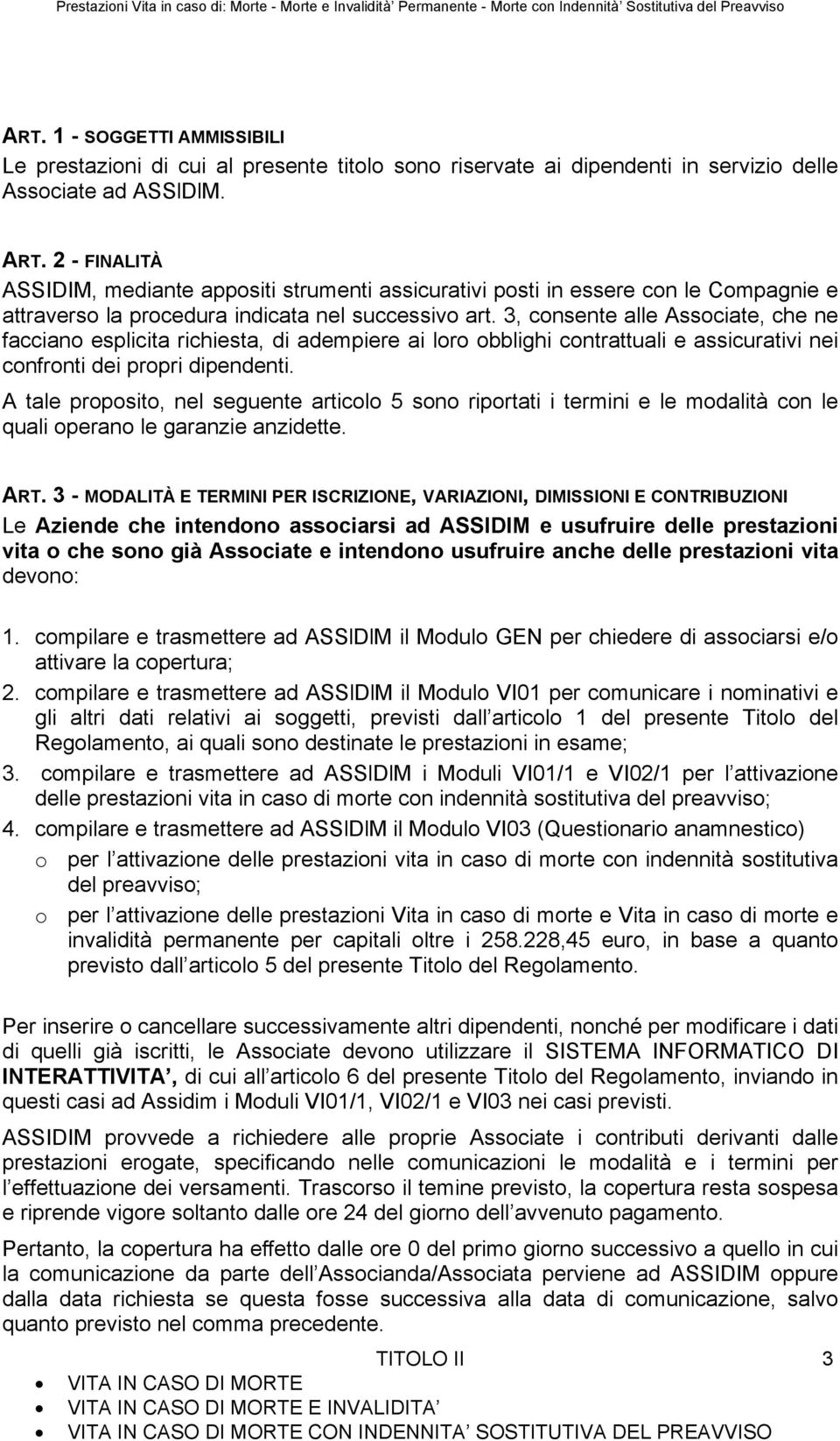 3, consente alle Associate, che ne facciano esplicita richiesta, di adempiere ai loro obblighi contrattuali e assicurativi nei confronti dei propri dipendenti.