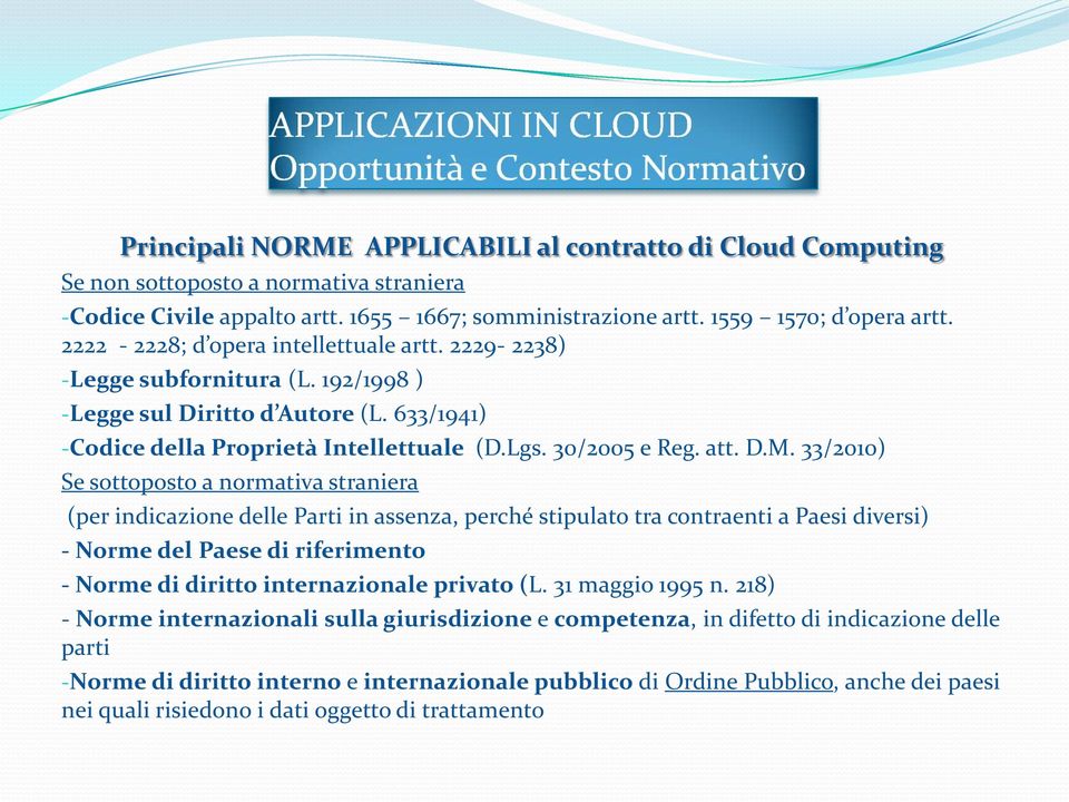 33/2010) Se sottoposto a normativa straniera (per indicazione delle Parti in assenza, perché stipulato tra contraenti a Paesi diversi) - Norme del Paese di riferimento - Norme di diritto