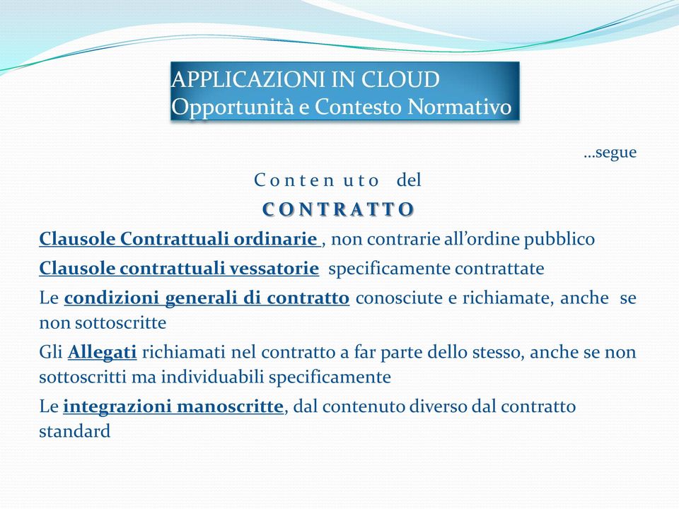 e richiamate, anche se non sottoscritte Gli Allegati richiamati nel contratto a far parte dello stesso, anche se