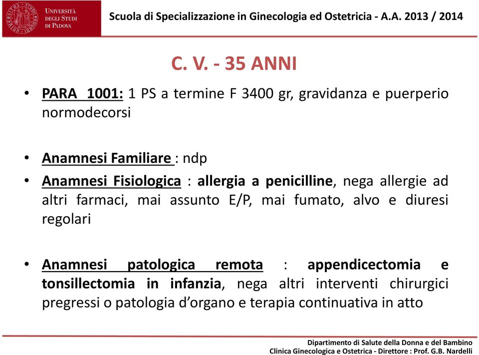 assunto E/P, mai fumato, alvo e diuresi regolari Anamnesi patologica remota : appendicectomia e