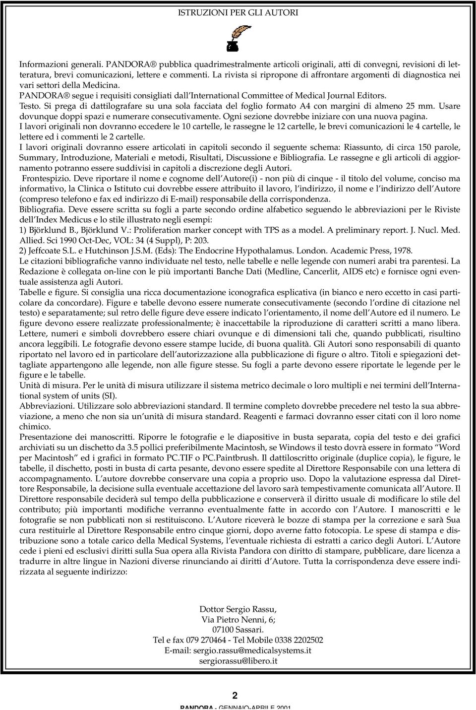 Si prega di dattilografare su una sola facciata del foglio formato A4 con margini di almeno 25 mm. Usare dovunque doppi spazi e numerare consecutivamente.