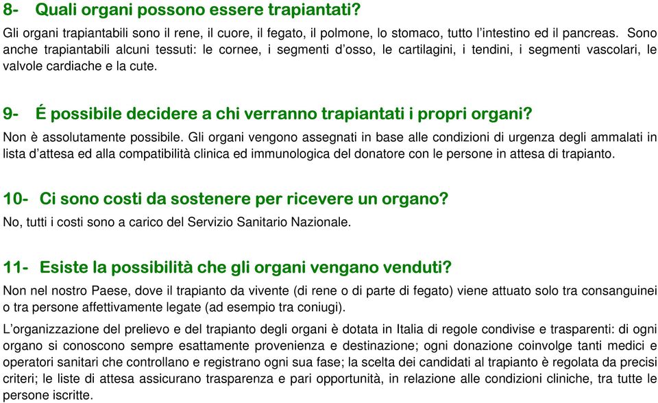 9- É possibile decidere a chi verranno trapiantati i propri organi? Non è assolutamente possibile.