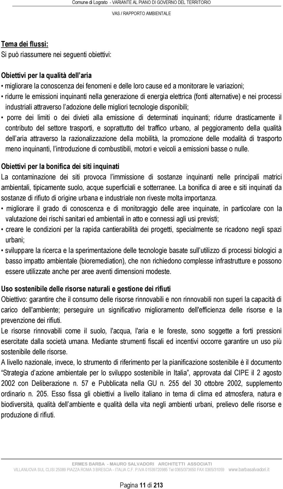 alla emissione di determinati inquinanti; ridurre drasticamente il contributo del settore trasporti, e soprattutto del traffico urbano, al peggioramento della qualità dell aria attraverso la