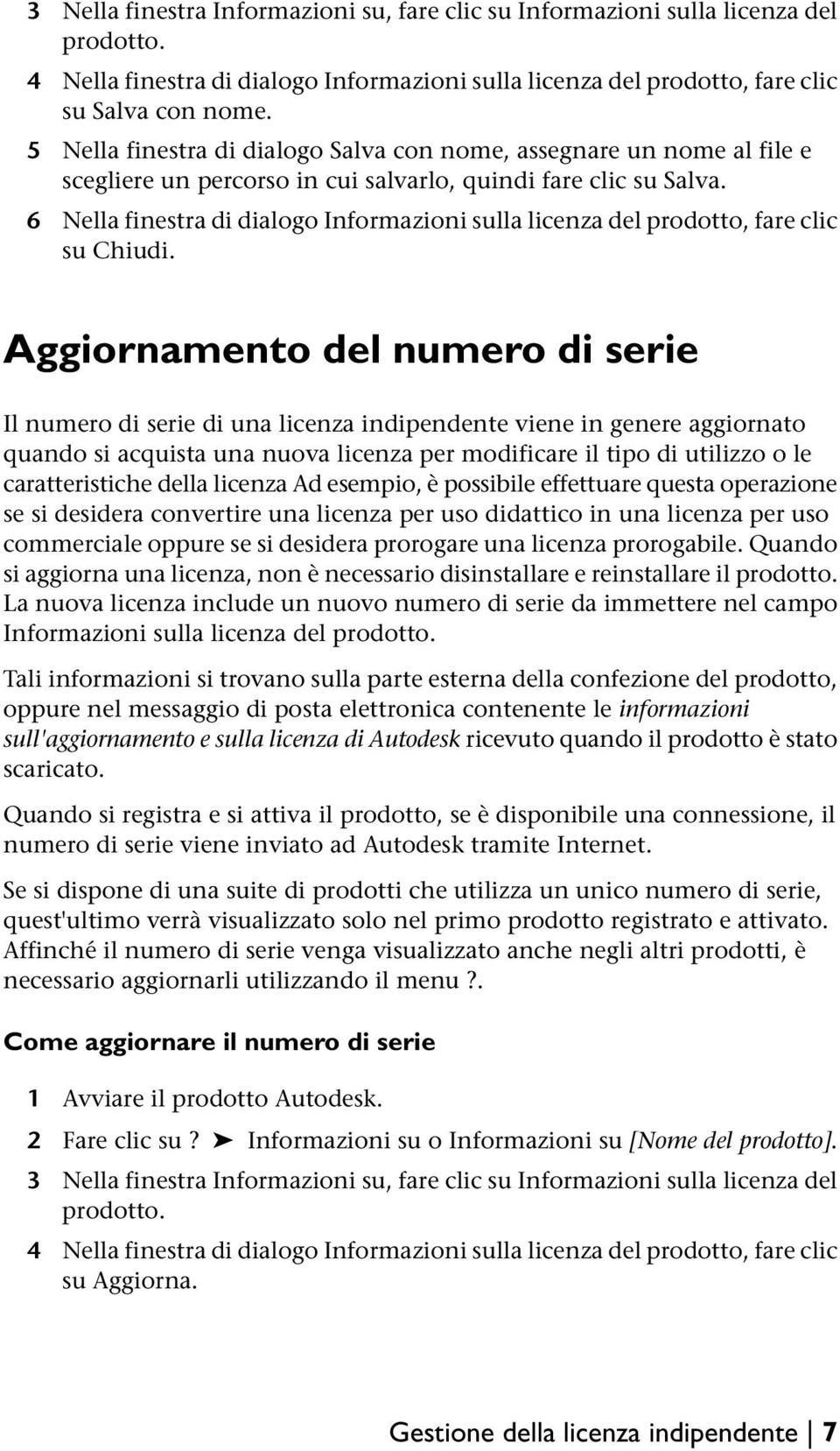 6 Nella finestra di dialogo Informazioni sulla licenza del prodotto, fare clic su Chiudi.