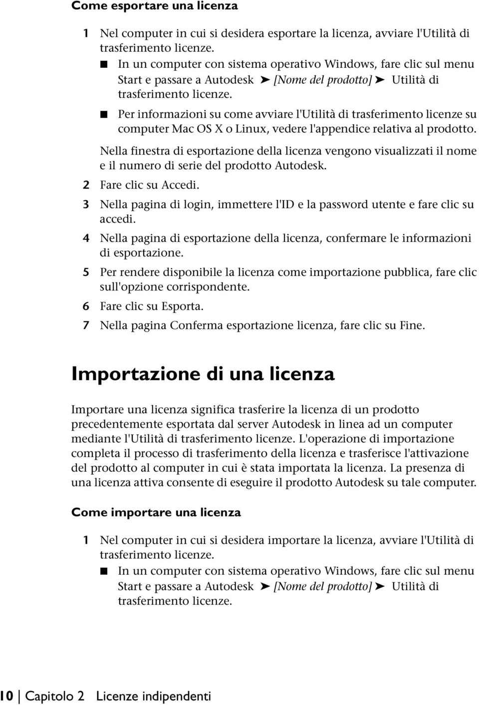 Per informazioni su come avviare l'utilità di trasferimento licenze su computer Mac OS X o Linux, vedere l'appendice relativa al prodotto.