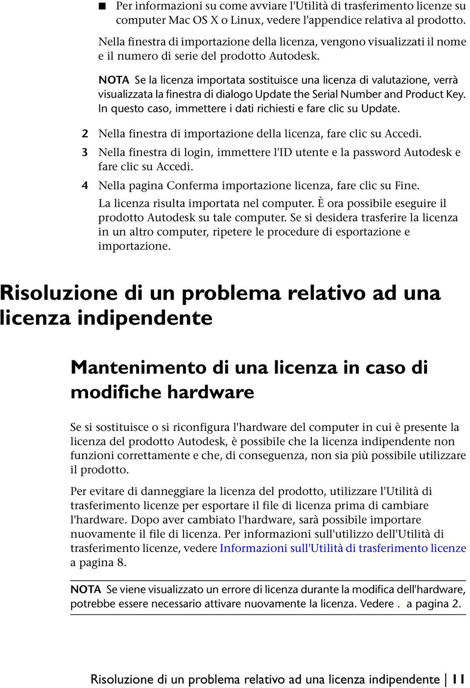 NOTA Se la licenza importata sostituisce una licenza di valutazione, verrà visualizzata la finestra di dialogo Update the Serial Number and Product Key.