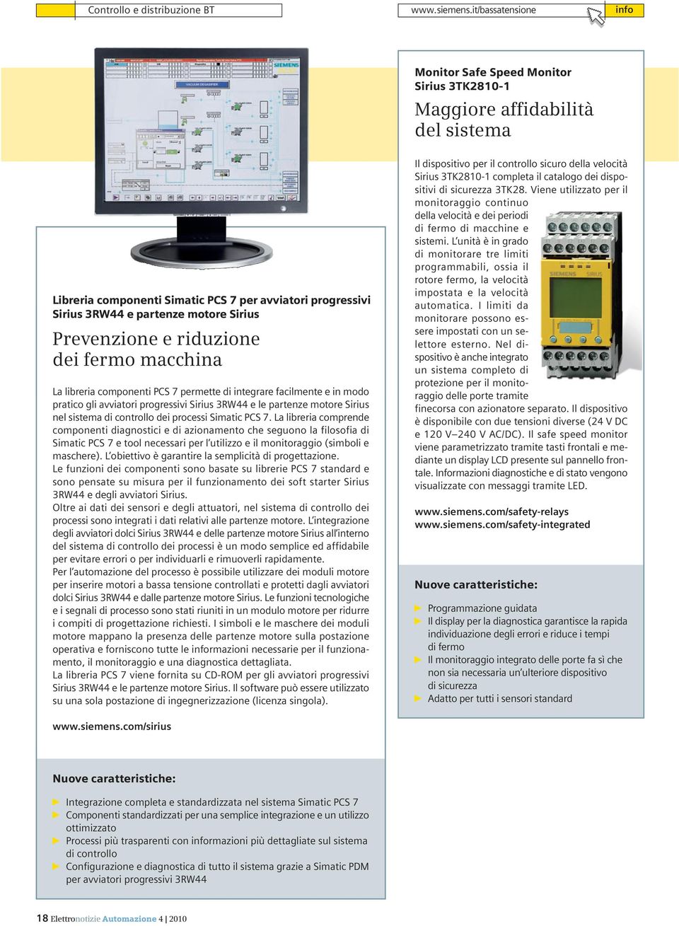 Prevenzione e riduzione dei fermo macchina La libreria componenti PCS 7 permette di integrare facilmente e in modo pratico gli avviatori progressivi Sirius 3RW44 e le partenze motore Sirius nel