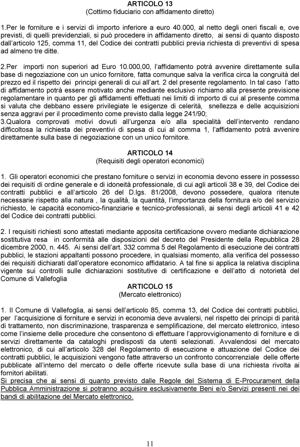 pubblici previa richiesta di preventivi di spesa ad almeno tre ditte. 2.Per importi non superiori ad Euro 10.