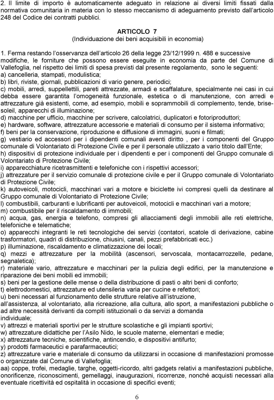 488 e successive modifiche, le forniture che possono essere eseguite in economia da parte del Comune di Vallefoglia, nel rispetto dei limiti di spesa previsti dal presente regolamento, sono le