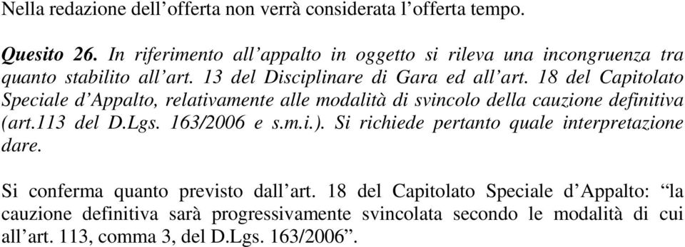 18 del Capitolato Speciale d Appalto, relativamente alle modalità di svincolo della cauzione definitiva (art.113 del D.Lgs. 163/2006 e s.m.i.).