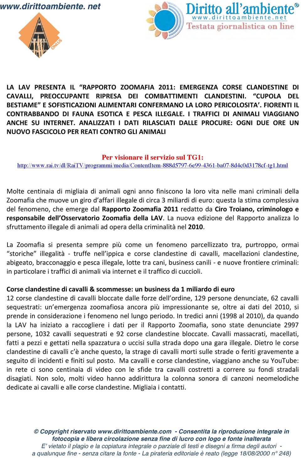 ANALIZZATI I DATI RILASCIATI DALLE PROCURE: OGNI DUE ORE UN NUOVO FASCICOLO PER REATI CONTRO GLI ANIMALI Per visionare il servizio sul TG1: http://www.rai.