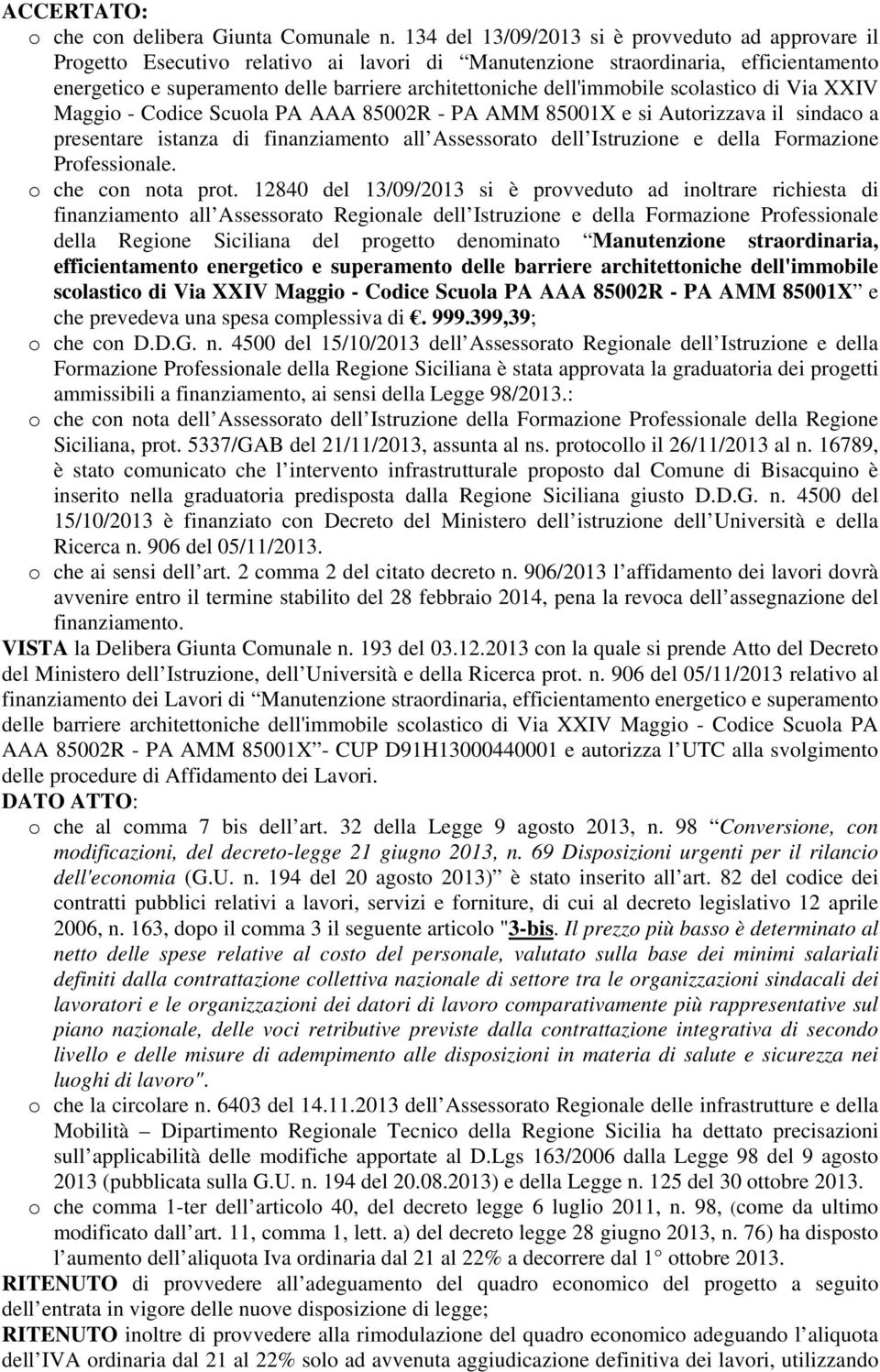 dell'immobile scolastico di Via XXIV Maggio - Codice Scuola PA AAA 85002R - PA AMM 85001X e si Autorizzava il sindaco a presentare istanza di finanziamento all Assessorato dell Istruzione e della