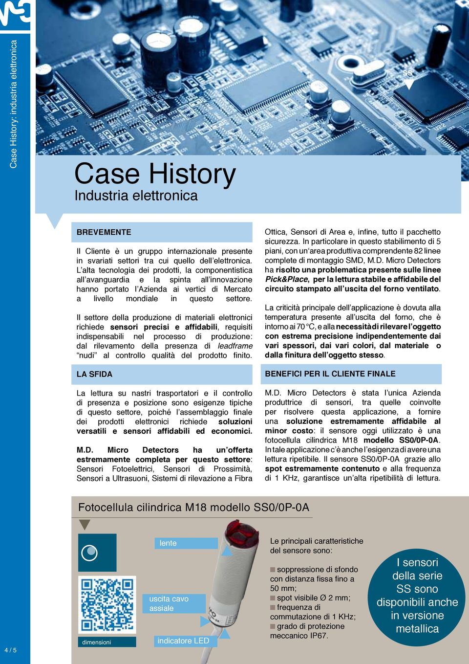 Il settore della produzione di materiali elettronici richiede sensori precisi e affidabili, requisiti indispensabili nel processo di produzione: dal rilevamento della presenza di leadframe nudi al