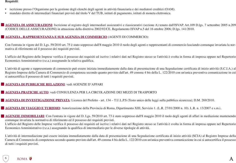 AGENZIA DI ASSICURAZIONI: Iscrizione al registro degli intermediari assicurativi e riassicurativi (sezione A) tenuto dall'isvap. Art.109 D.lgs. 7 settembre 2005 n.