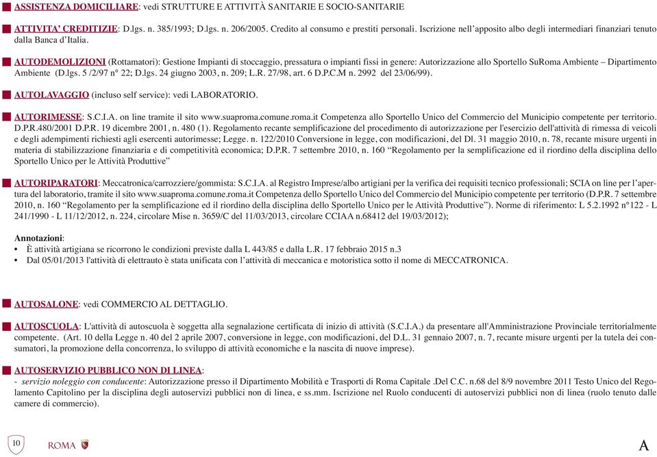 AUTODEMOLIZIONI (Rottamatori): Gestione Impianti di stoccaggio, pressatura o impianti fissi in genere: Autorizzazione allo Sportello SuRoma Ambiente Dipartimento Ambiente (D.lgs. 5 /2/97 n 22; D.lgs. 24 giugno 2003, n.