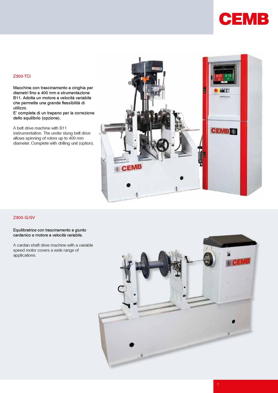 E completa di un trapano per la correzione dello squilibrio (opzione). A belt drive machine with B11 instrumentation.