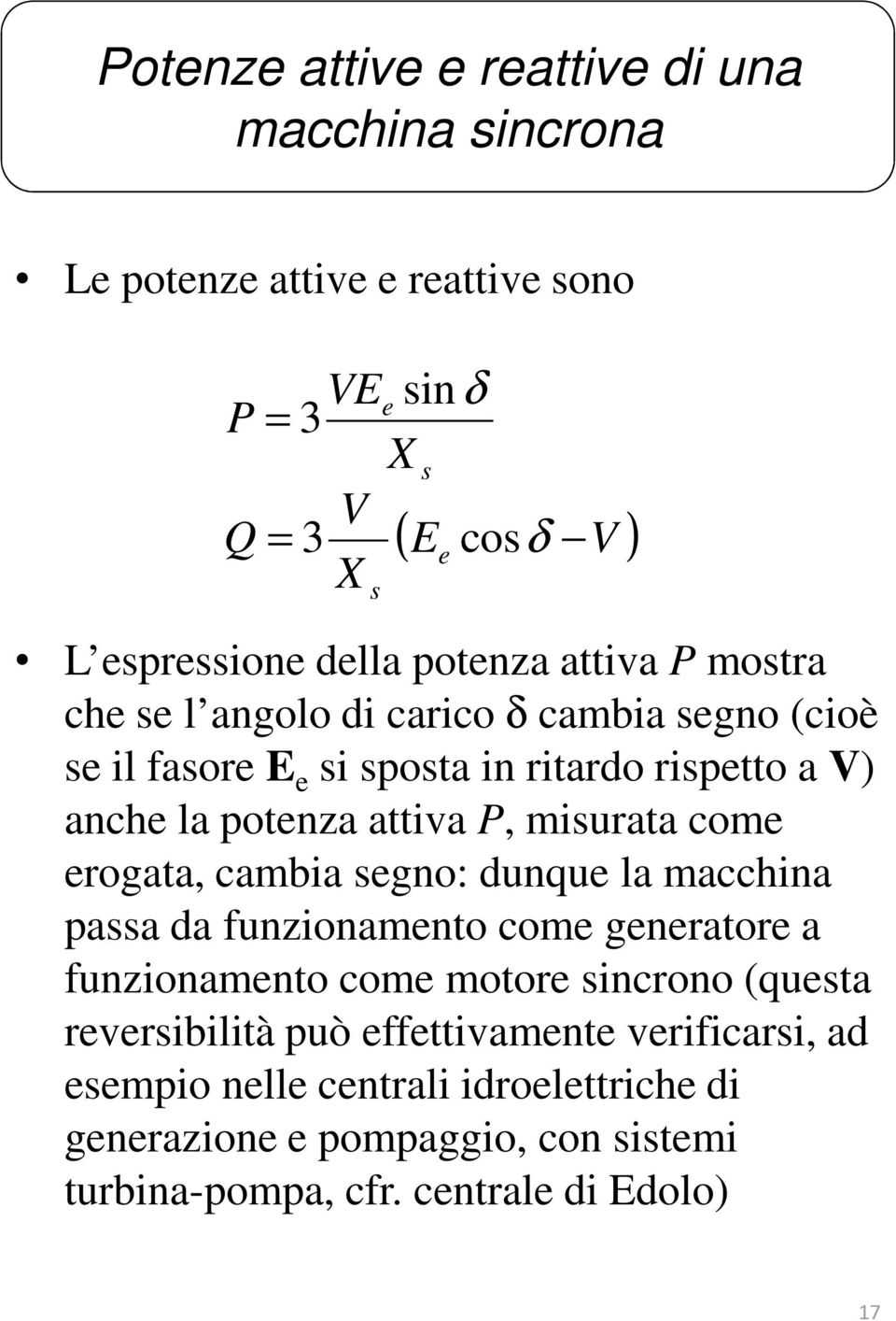 com rogata, cambia gno: dunqu la macchina paa da funzionamnto com gnrator a funzionamnto com motor incrono (quta rvribilità