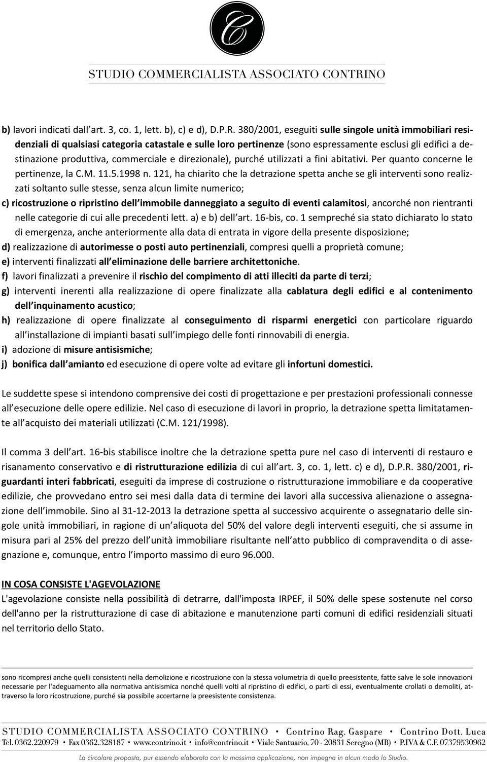 e direzionale), purché utilizzati a fini abitativi. Per quanto concerne le pertinenze, la C.M. 11.5.1998 n.