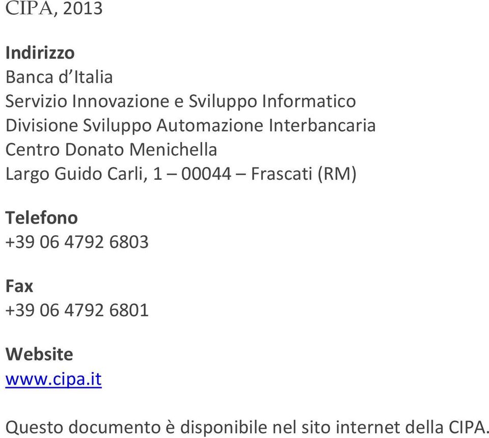 Guido Carli, 1 00044 Frascati (RM) Telefono +39 06 4792 6803 Fax +39 06 4792