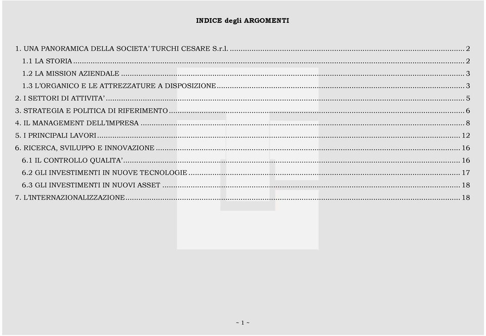 IL MANAGEMENT DELL IMPRESA... 8 5. I PRINCIPALI LAVORI... 12 6. RICERCA, SVILUPPO E INNOVAZIONE... 16 6.1 IL CONTROLLO QUALITA.