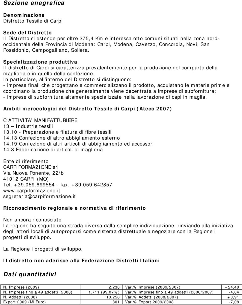 Specializzazione produttiva Il distretto di Carpi si caratterizza prevalentemente per la produzione nel comparto della maglieria e in quello della confezione.